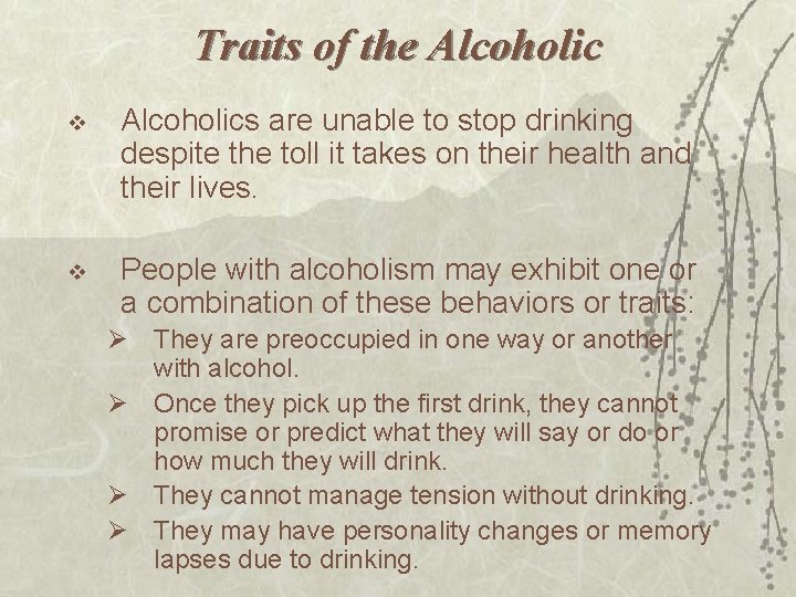 Traits of the Alcoholic v Alcoholics are unable to stop drinking despite the toll