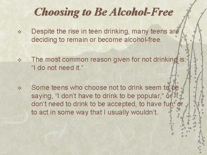 Choosing to Be Alcohol-Free v Despite the rise in teen drinking, many teens are