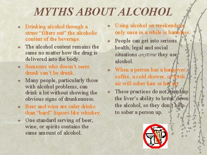 MYTHS ABOUT ALCOHOL v v v Drinking alcohol through a straw “filters out” the