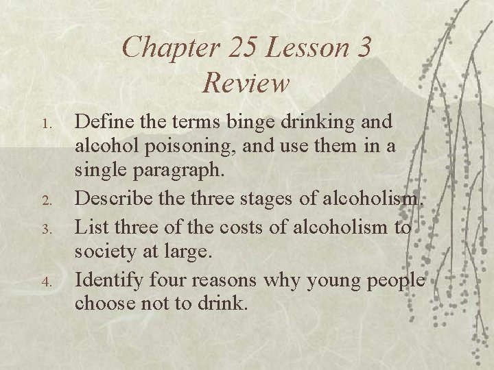 Chapter 25 Lesson 3 Review 1. 2. 3. 4. Define the terms binge drinking