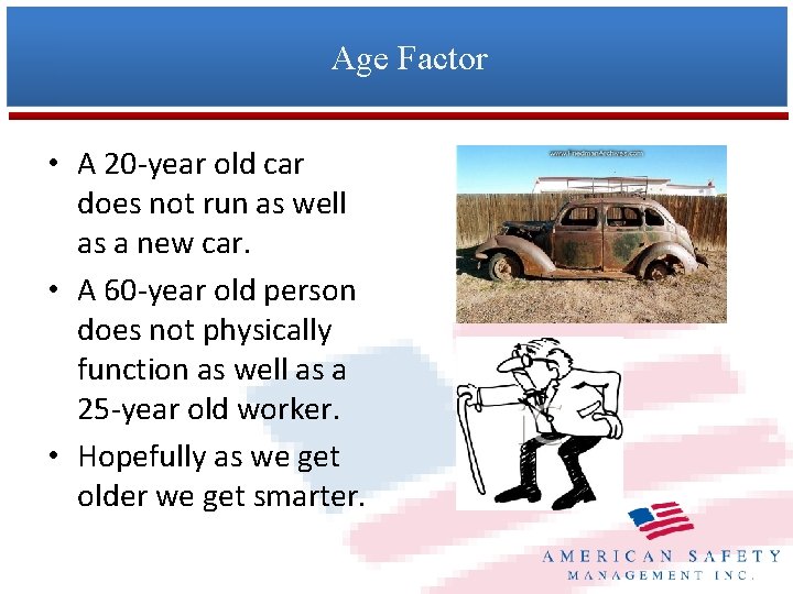 Age Factor • A 20 -year old car does not run as well as