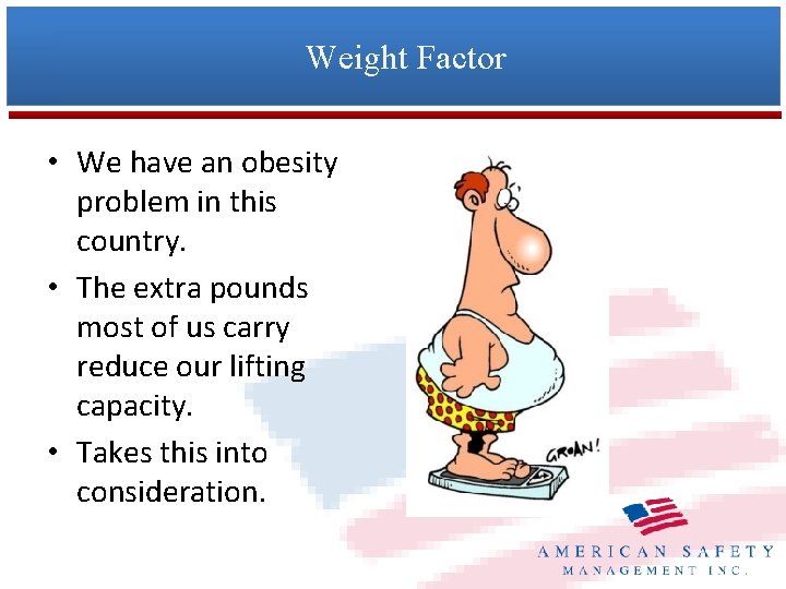 Weight Factor • We have an obesity problem in this country. • The extra