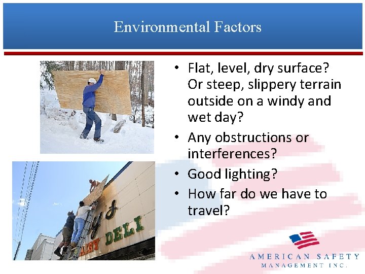 Environmental Factors • Flat, level, dry surface? Or steep, slippery terrain outside on a