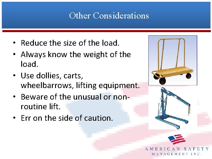 Other Considerations • Reduce the size of the load. • Always know the weight