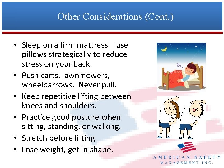 Other Considerations (Cont. ) • Sleep on a firm mattress—use pillows strategically to reduce