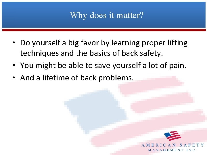 Why does it matter? • Do yourself a big favor by learning proper lifting