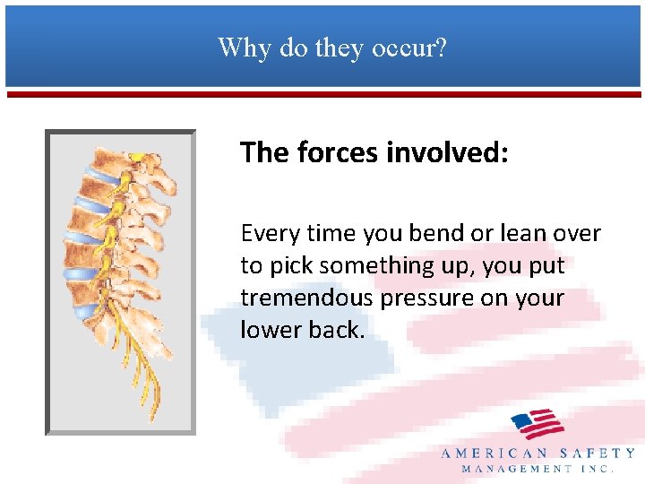 Why do they occur? The forces involved: Every time you bend or lean over