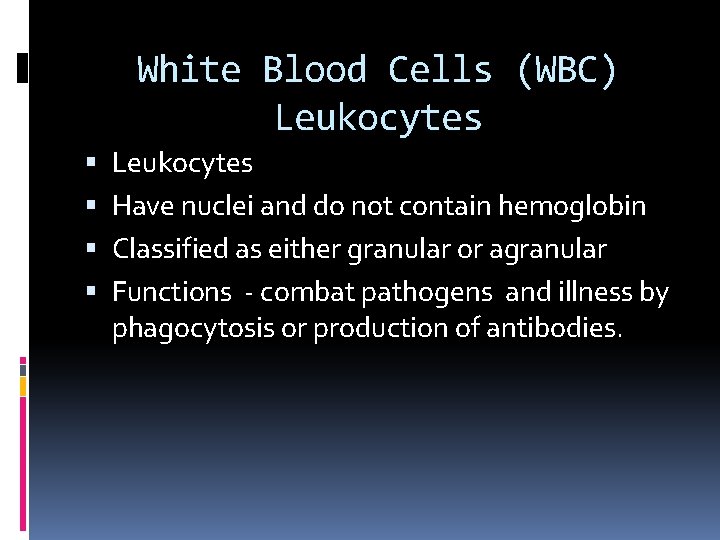 White Blood Cells (WBC) Leukocytes Have nuclei and do not contain hemoglobin Classified as