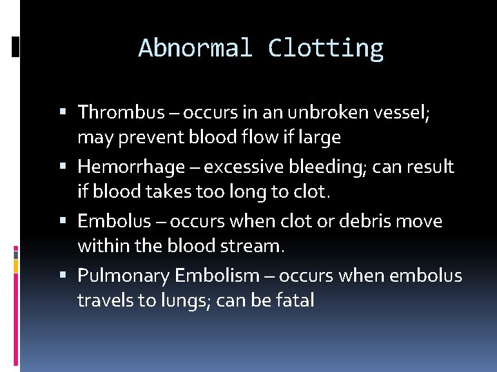 Abnormal Clotting Thrombus – occurs in an unbroken vessel; may prevent blood flow if