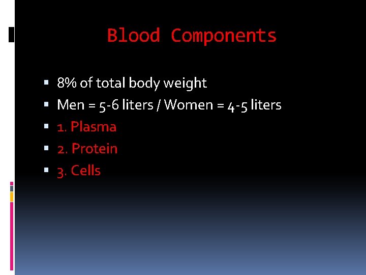 Blood Components 8% of total body weight Men = 5 -6 liters / Women