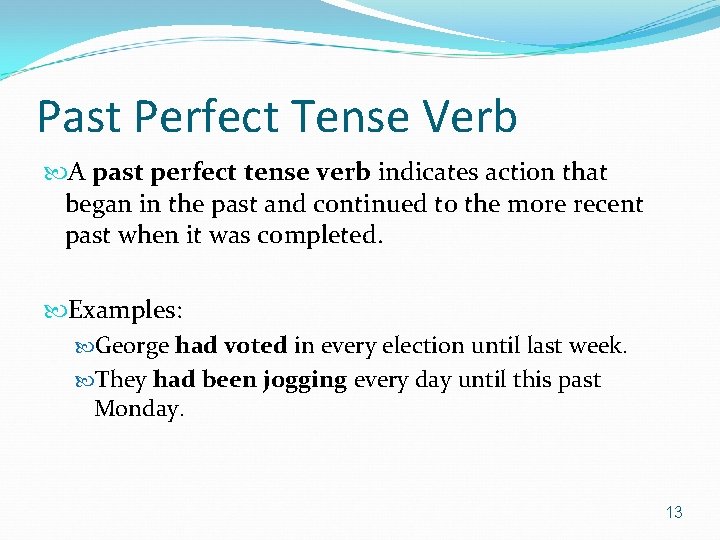 Past Perfect Tense Verb A past perfect tense verb indicates action that began in