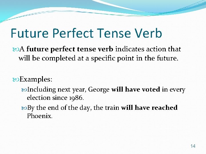 Future Perfect Tense Verb A future perfect tense verb indicates action that will be