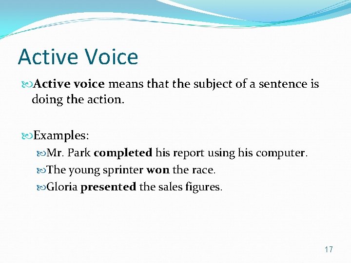 Active Voice Active voice means that the subject of a sentence is doing the