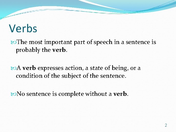 Verbs The most important part of speech in a sentence is probably the verb.