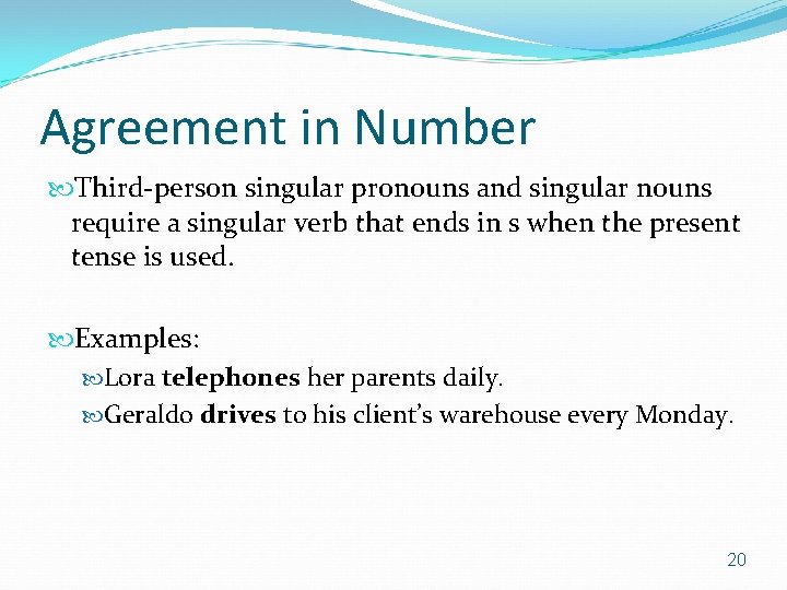 Agreement in Number Third-person singular pronouns and singular nouns require a singular verb that