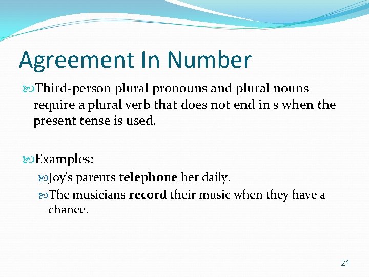 Agreement In Number Third-person plural pronouns and plural nouns require a plural verb that