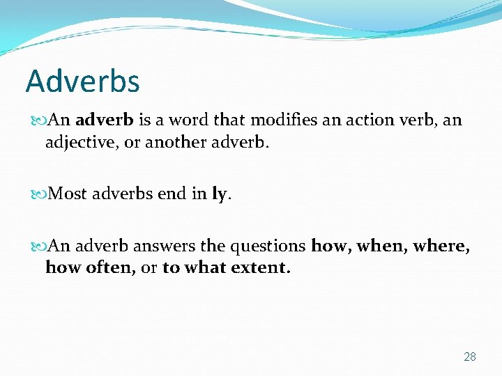 Adverbs An adverb is a word that modifies an action verb, an adjective, or
