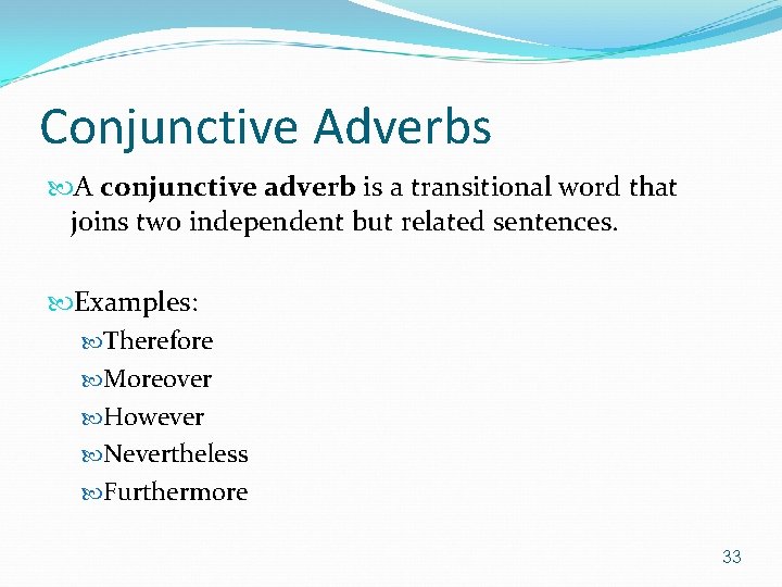 Conjunctive Adverbs A conjunctive adverb is a transitional word that joins two independent but