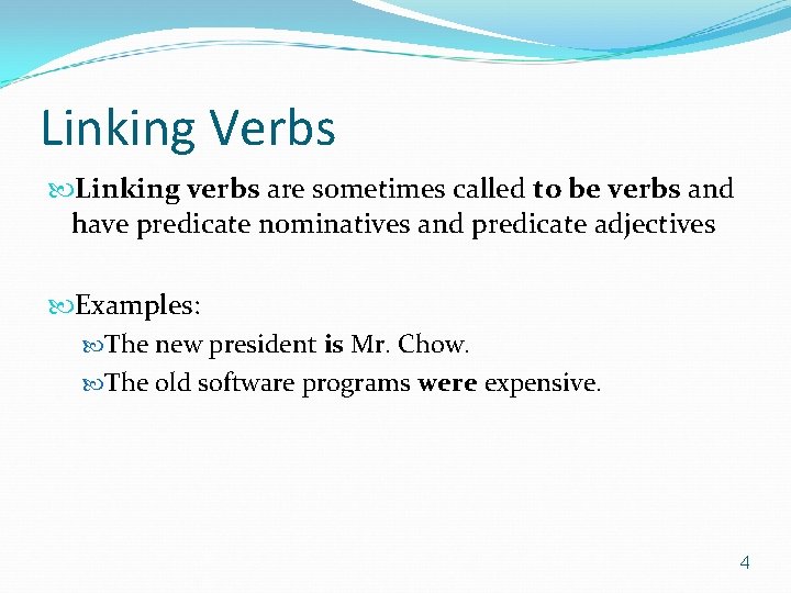 Linking Verbs Linking verbs are sometimes called to be verbs and have predicate nominatives