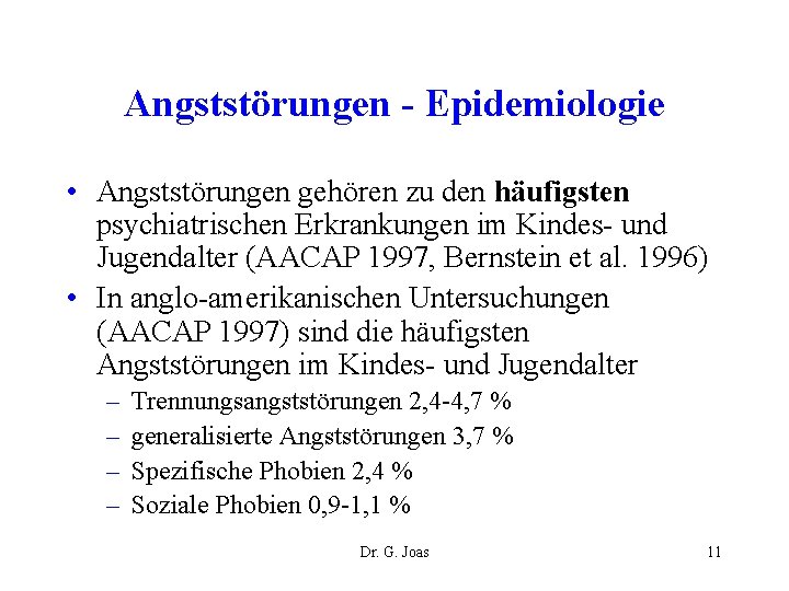 Angststörungen - Epidemiologie • Angststörungen gehören zu den häufigsten psychiatrischen Erkrankungen im Kindes- und