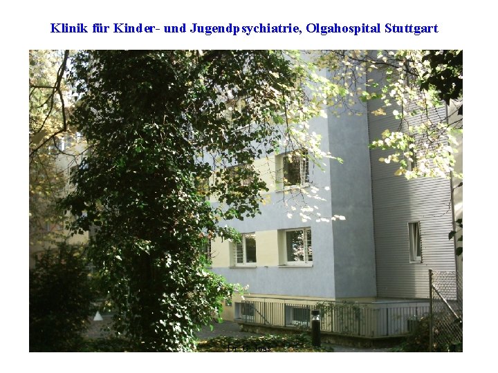 Klinik für Kinder- und Jugendpsychiatrie, Olgahospital Stuttgart Dr. G. Joas 2 