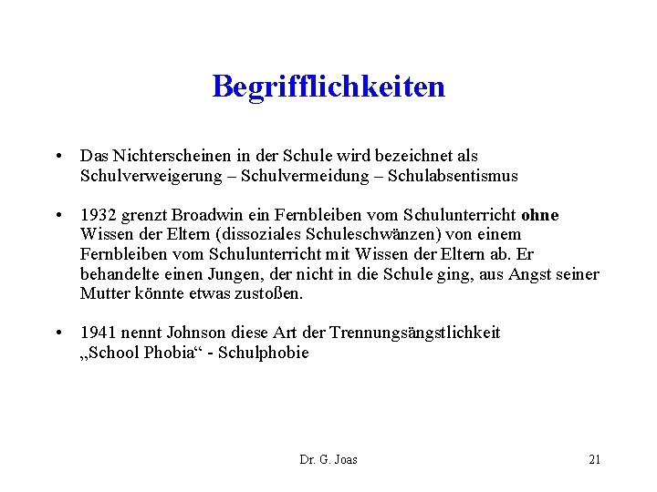 Begrifflichkeiten • Das Nichterscheinen in der Schule wird bezeichnet als Schulverweigerung – Schulvermeidung –