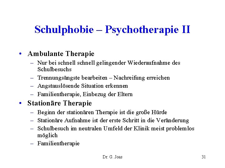 Schulphobie – Psychotherapie II • Ambulante Therapie – Nur bei schnell gelingender Wiederaufnahme des
