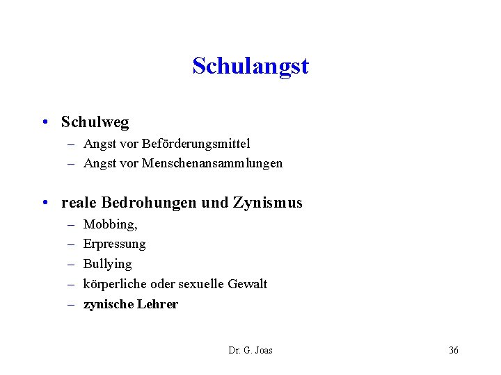 Schulangst • Schulweg – Angst vor Beförderungsmittel – Angst vor Menschenansammlungen • reale Bedrohungen