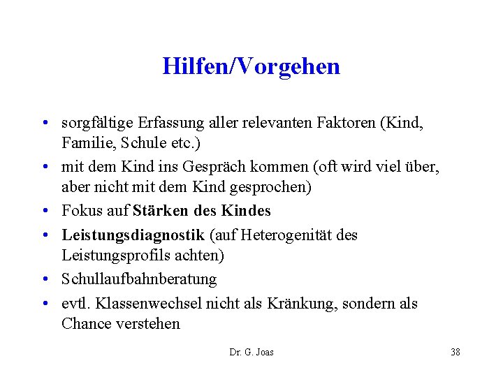 Hilfen/Vorgehen • sorgfältige Erfassung aller relevanten Faktoren (Kind, Familie, Schule etc. ) • mit