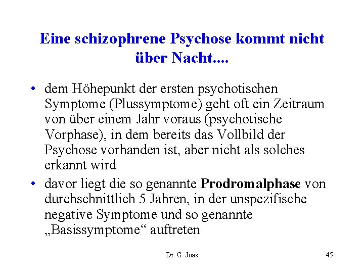 Eine schizophrene Psychose kommt nicht über Nacht. . • dem Höhepunkt der ersten psychotischen