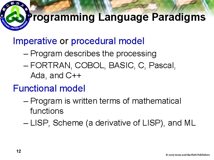 Programming Language Paradigms Imperative or procedural model – Program describes the processing – FORTRAN,