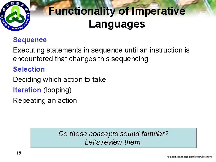 Functionality of Imperative Languages Sequence Executing statements in sequence until an instruction is encountered