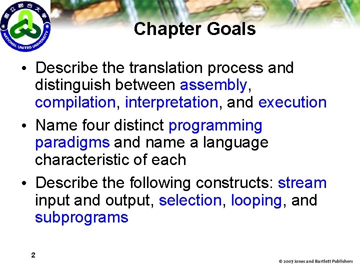 Chapter Goals • Describe the translation process and distinguish between assembly, compilation, interpretation, and