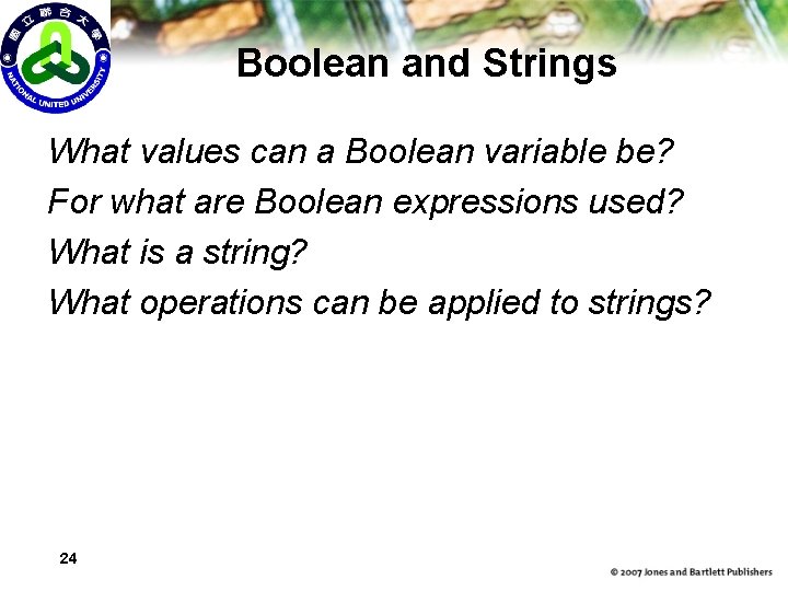 Boolean and Strings What values can a Boolean variable be? For what are Boolean