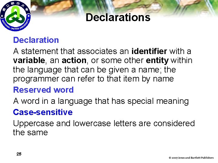 Declarations Declaration A statement that associates an identifier with a variable, an action, or