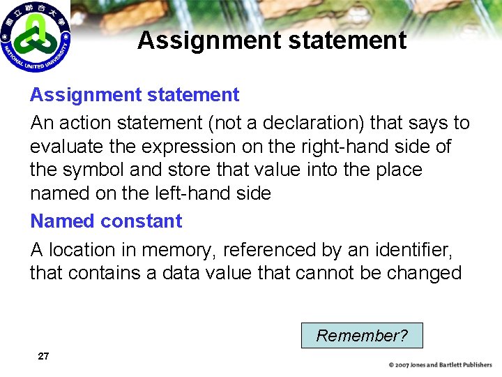 Assignment statement An action statement (not a declaration) that says to evaluate the expression