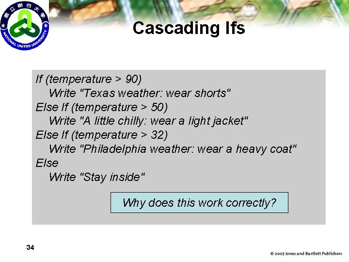 Cascading Ifs If (temperature > 90) Write "Texas weather: wear shorts" Else If (temperature