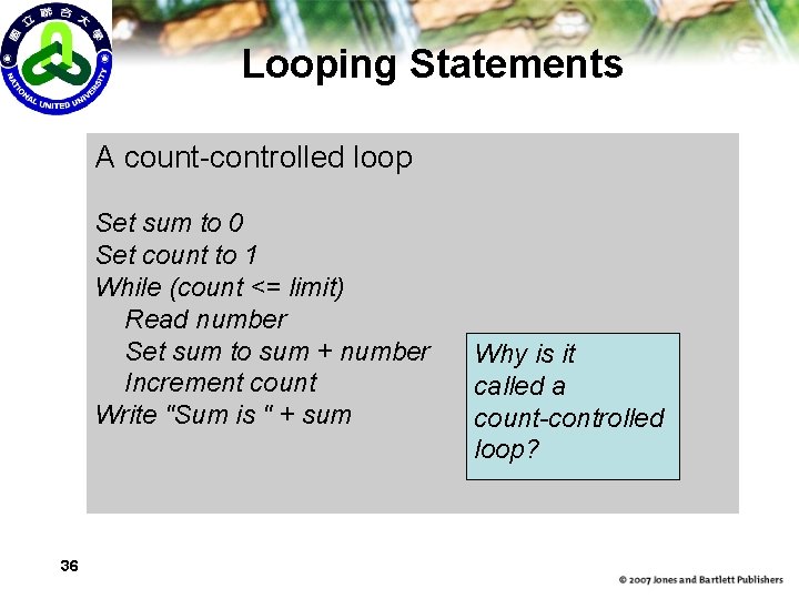 Looping Statements A count-controlled loop Set sum to 0 Set count to 1 While