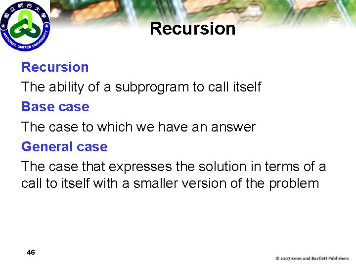 Recursion The ability of a subprogram to call itself Base case The case to