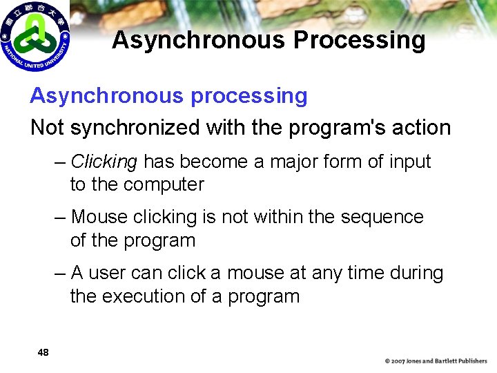 Asynchronous Processing Asynchronous processing Not synchronized with the program's action – Clicking has become