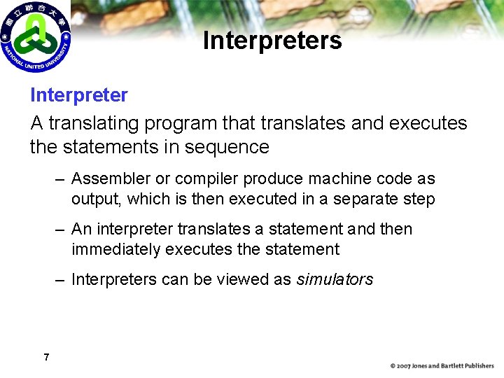 Interpreters Interpreter A translating program that translates and executes the statements in sequence –