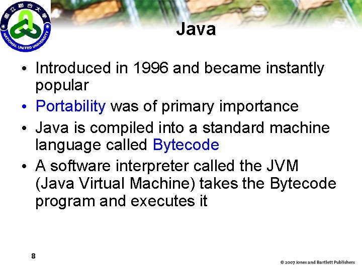 Java • Introduced in 1996 and became instantly popular • Portability was of primary