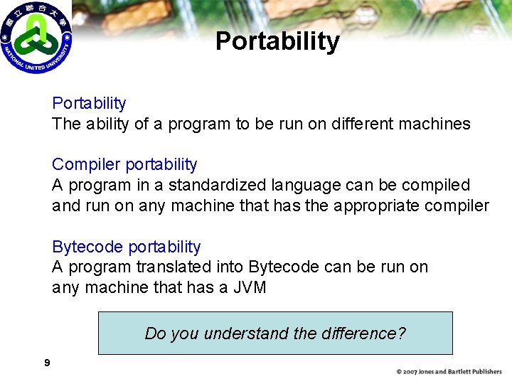 Portability The ability of a program to be run on different machines Compiler portability