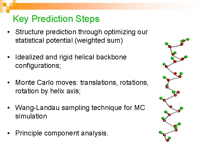 Key Prediction Steps • Structure prediction through optimizing our statistical potential (weighted sum) •