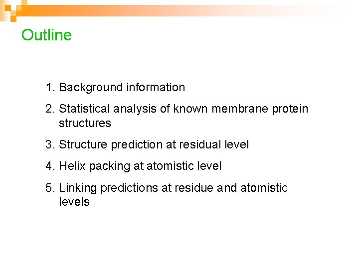 Outline 1. Background information 2. Statistical analysis of known membrane protein structures 3. Structure