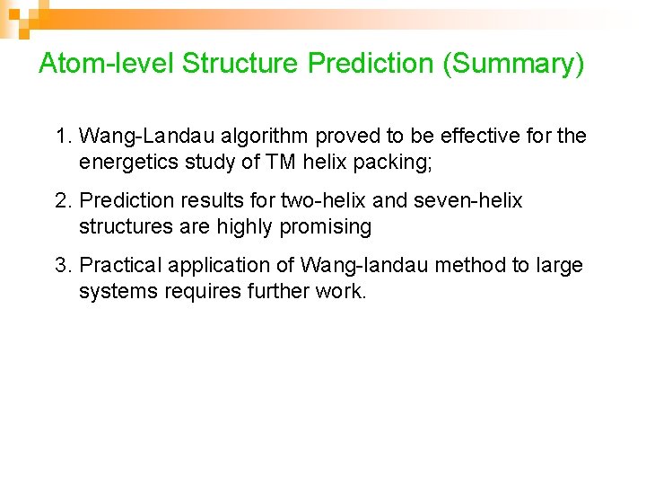 Atom-level Structure Prediction (Summary) 1. Wang-Landau algorithm proved to be effective for the energetics