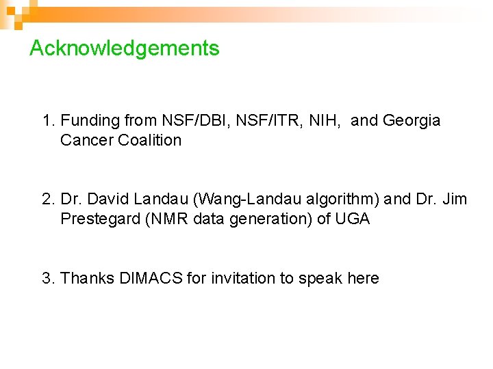 Acknowledgements 1. Funding from NSF/DBI, NSF/ITR, NIH, and Georgia Cancer Coalition 2. Dr. David