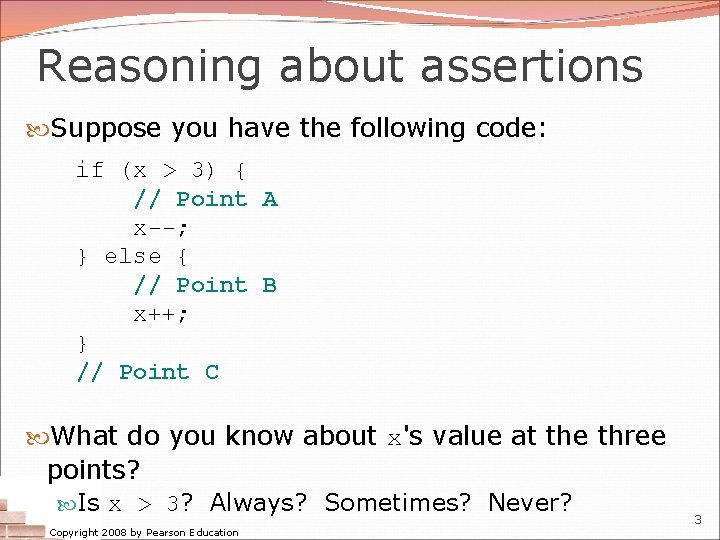 Reasoning about assertions Suppose you have the following code: if (x > 3) {