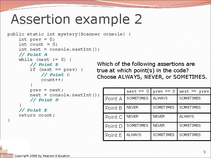 Assertion example 2 public static int mystery(Scanner console) { int prev = 0; int