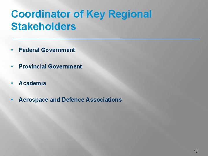 Coordinator of Key Regional Stakeholders • Federal Government • Provincial Government • Academia •